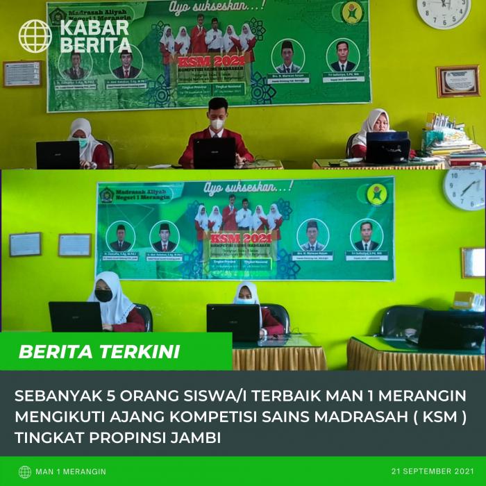 SEBANYAK 5 ORANG SISWA/I TERBAIK MAN 1 MERANGIN MENGIKUTI AJANG KOMPETISI SAINS MADRASAH ( KSM ) TINGKAT PROPINSI JAMBI